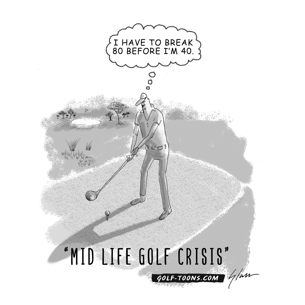 Midlife Golf Crisis shows a golfer on the tee box with the thought bubble pressuring him to break 80 before reaching 40, an original golf cartoon by Marty Glass of GolfToons.
