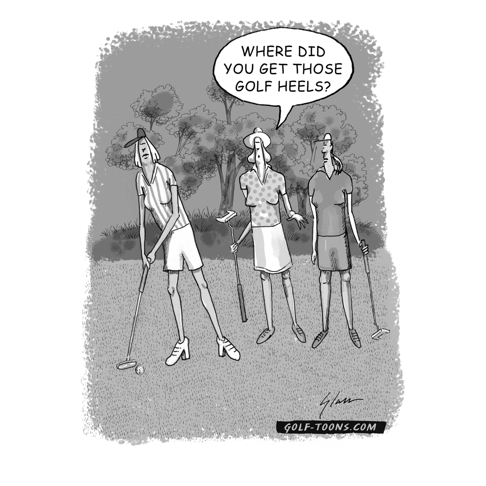High Heel Golf shows three women golfers on the putting green with the comment bubble asking where the golf shoes were bought, an original golf cartoon by Marty Glass of GolfToons